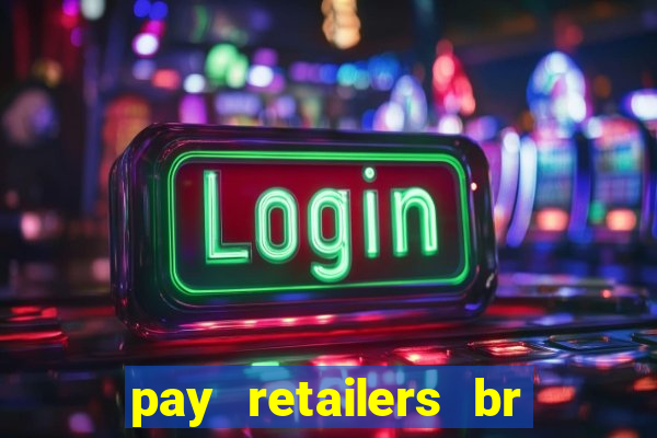 pay retailers br servicos de pagamentos ltda